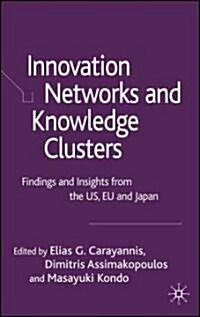 Innovation Networks and Knowledge Clusters: Findings and Insights from the Us, Eu and Japan (Hardcover)