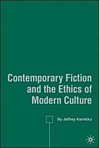 Contemporary Fiction and the Ethics of Modern Culture (Hardcover)