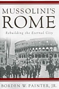 Mussolinis Rome: Rebuilding the Eternal City (Paperback)
