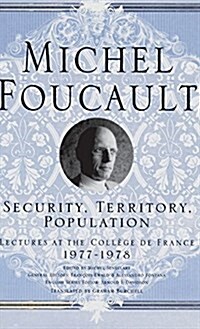 Security, Territory, Population: Lectures at the College de France, 1977 - 78 (Hardcover, 2009)