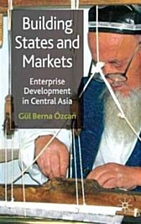 Building States and Markets: Enterprise Development in Central Asia (Hardcover)