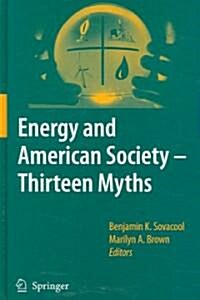 Energy and American Society - Thirteen Myths (Hardcover, 2007)