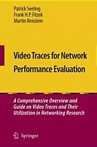 Video Traces for Network Performance Evaluation: A Comprehensive Overview and Guide on Video Traces and Their Utilization in Networking Research [With (Hardcover, 2007)