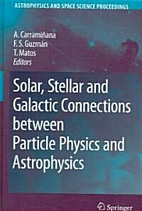 Solar, Stellar and Galactic Connections Between Particle Physics and Astrophysics (Hardcover)