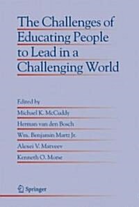The Challenges of Educating People to Lead in a Challenging World (Hardcover)