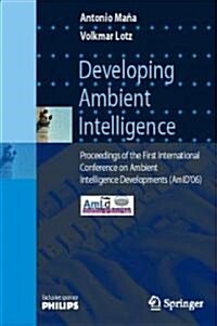 Developing Ambient Intelligence: Proceedings of the First International Conference on Ambient Intelligence Developments (AmID06) (Paperback)