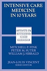 Intensive Care Medicine in 10 Years (Paperback)