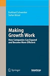 Making Growth Work: How Companies Can Expand and Become More Efficient (Hardcover)