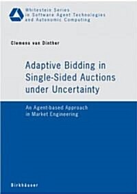 Adaptive Bidding in Single-Sided Auctions Under Uncertainty: An Agent-Based Approach in Market Engineering (Paperback)