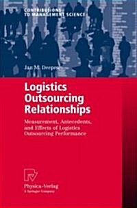 Logistics Outsourcing Relationships: Measurement, Antecedents, and Effects of Logistics Outsourcing Performance (Paperback)