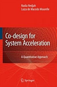Co-Design for System Acceleration: A Quantitative Approach (Hardcover, 2007)