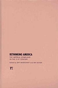 Rethinking America: The Imperial Homeland in the 21st Century (Hardcover)