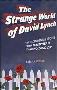 The Strange World of David Lynch : Transcendental Irony from Eraserhead to Mulholland Dr. (Paperback)