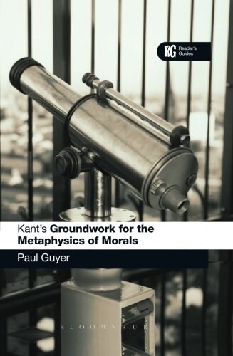 Kants Groundwork for the Metaphysics of Morals : A Reader Guide (Hardcover)