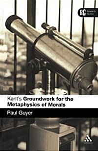 Kants Groundwork for the Metaphysics of Morals : A Reader Guide (Paperback)
