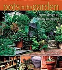 Pots in the Garden: Expert Design & Planting Techniques (Hardcover)