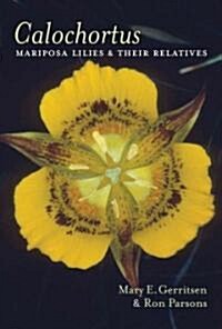 Calochortus: Mariposa Lilies and Their Relatives (Hardcover)