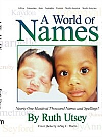 A World of Names: Nearly One Hundred Thousand Names and Spellings! (Paperback)