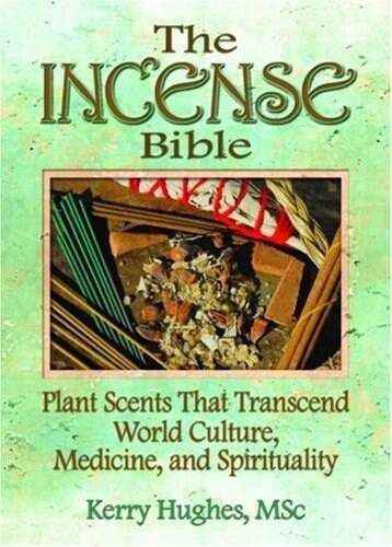 The Incense Bible: Plant Scents That Transcend World Culture, Medicine, and Spirituality (Paperback)
