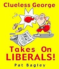 Clueless George Takes on Liberals! (Paperback)