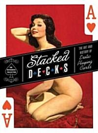 Stacked Decks: The Art and History of Erotic Playing Cards (Hardcover)