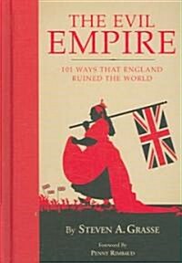 Evil Empire: 101 Ways That England Ruined the World (Hardcover)