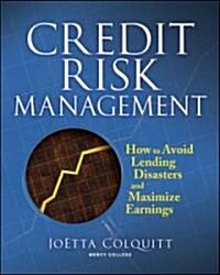 Credit Risk Management: How to Avoid Lending Disasters and Maximize Earnings (Hardcover, 3)