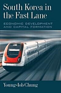 South Korea in the Fast Lane: Economic Development and Capital Formation (Hardcover)