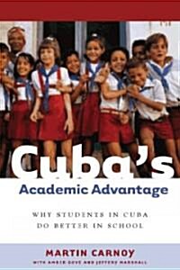 Cubas Academic Advantage: Why Students in Cuba Do Better in School (Hardcover, 23)