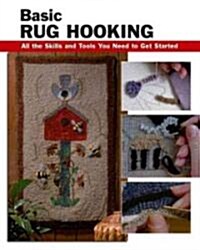 Basic Rug Hooking: All the Skills and Tools You Need to Get Started (Paperback)
