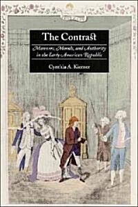The Contrast: Manners, Morals, and Authority in the Early American Republic (Hardcover)