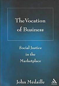 The Vocation of Business : Social Justice in the Marketplace (Paperback)