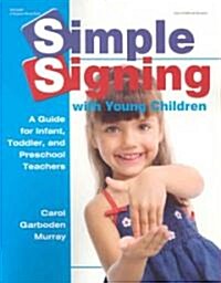 Simple Signing with Young Children: A Guide for Infant, Toddler, and Preschool Teachers (Paperback)