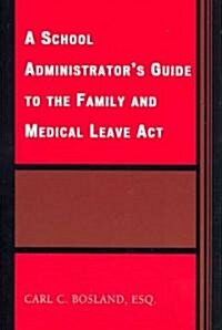 A School Administrators Guide to the Family and Medical Leave Act (Hardcover)