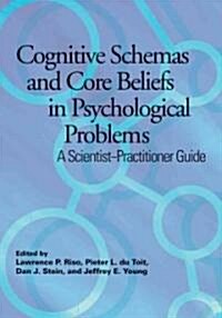 Cognitive Schemas and Core Beliefs in Psychological Problems: A Scientist-Practitioner Guide (Hardcover)