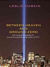 Between Heaven and Ground Zero (Hardcover, Large Print)