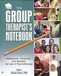 The Group Therapists Notebook: Homework, Handouts, and Activities for Use in Psychotherapy (Paperback)