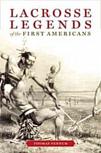 Lacrosse Legends of the First Americans (Paperback)