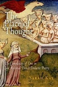 The Place of Thought: The Complexity of One in Late Medieval French Didactic Poetry (Hardcover)