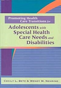 Promoting Health Care Transitions for Adolescents With Special Health Care Needs and Disabilities (Paperback, 1st)