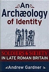 An Archaeology of Identity: Soldiers and Society in Late Roman Britain (Paperback)