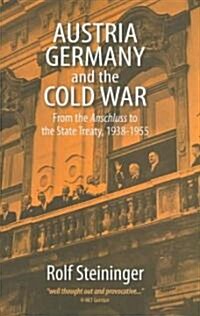 Austria, Germany, and the Cold War : From the Anschluss to the State Treaty, 1938-1955 (Hardcover)