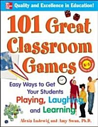 101 Great Classroom Games: Easy Ways to Get Your Students Playing, Laughing, and Learning (Paperback)