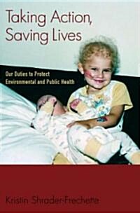 Taking Action, Saving Lives: Our Duties to Protect Environmental and Public Health (Hardcover)