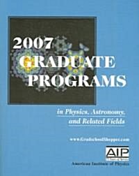 Graduate Programs in Physics, Astronomy, and Related Fields (Paperback, 2007)