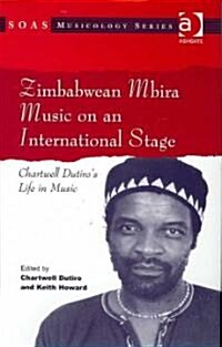 Zimbabwean Mbira Music on an International Stage : Chartwell Dutiros Life in Music (Hardcover)