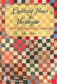 Quilting News of Yesteryear: 1,000 Pieces and Counting (Hardcover)