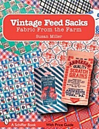 Vintage Feed Sacks: Fabric from the Farm (Paperback)