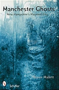 Manchester Ghosts: New Hampshires Haunted City (Paperback)