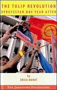 The Tulip Revolution: Kyrgyzstan One Year After: March 15, 2005--March 24, 2006 (Paperback)